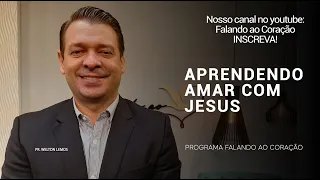 APRENDENDO AMAR COM JESUS | Programa Falando ao Coração | Pr Welton Lemos.