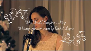 Who Would Imagine a King - Whitney Houston (Cover by Rachel Layne)