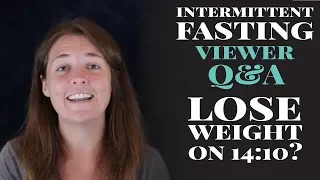Can You Lose Weight on a 14:10? Intermittent Fasting Viewer Q&A