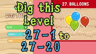 Dig this (Dig it) Level 27-1 to 27-20 | Balloons | Chapter 27 level 1-20 Solution Walkthrough