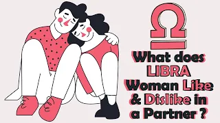 What does LIBRA Woman Like  & Dislike in a Partner ???