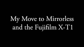 My Move to Mirrorless and the Fujifilm X-T1