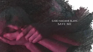 susie&madame blanc| save me.