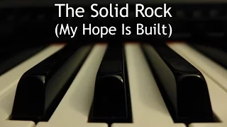 The Solid Rock (My Hope is Built on Nothing Less) - piano instrumental hymn with lyrics