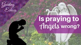 Is It Wrong To Pray To Angels? | Guiding Echoes