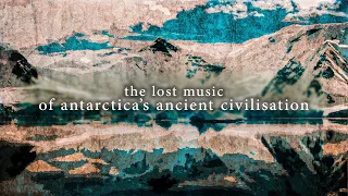 The Music of Antarctica's Lost Civilisation - History of Music