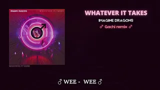 WHATEVER IT TAKES - IMAGINE DRAGONS ♂ Gachi remix ♂ ( Right version ♂ )