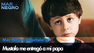 Mustafa me entregó a mi papa - Mar Negro Las Escenas