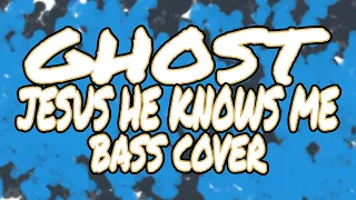 Ghost - Jesus He Knows Me [Bass Cover]