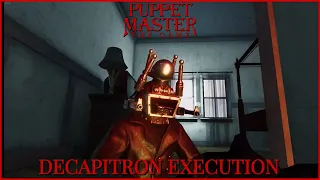 PUPPET MASTER THE GAME: DECAPITRON EXECUTION