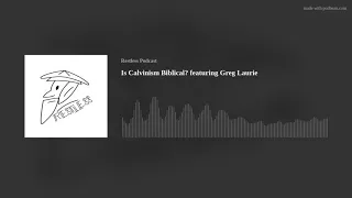 Is Calvinism Biblical? featuring Greg Laurie