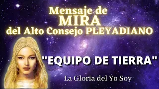 "EQUIPO DE TIERRA" Mensaje de MIRA del Consejo PLEYADIANO 🌍 La Gloria del Yo Soy