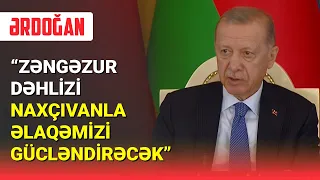 Ərdoğan Zəngəzur dəhlizinin vacibliyindən danışdı