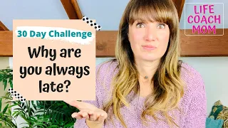 Help for the Chronically Late // Life Coach Advice // Connect With Your Family - 30 Day Series (Q6)