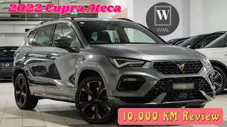 2022 Cupra Ateca 10,000KM Review - DON'T BUY NEW!!!