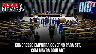 Congresso empurra governo para STF, com Mayra Goulart