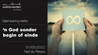 “'n God sonder begin of einde” 1 Mei 2022 (Neil du Plessis ll NG Weltevreden)