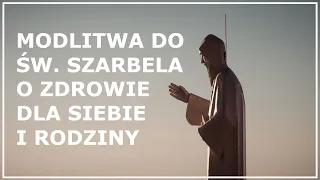 MODLITWA DO ŚW. SZARBELA O ZDROWIE DLA SIEBIE, RODZINY I BLISKICH