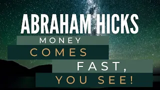 Money comes FAST, you see - Abraham Hicks Best