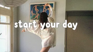 Start Your Day 🌻 Comfortable music that makes you feel positive | Morning Playlist -- Daily Routine