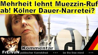 Mehrheit will keinen Muezzin-Ruf! Kölner Dauer-Narretei?! * Kommentar