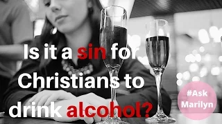 Is it a sin for a Christian to drink ALCOHOL??