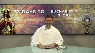 Day 32 - 33 Days to Eucharistic Glory - May 29th, 2024