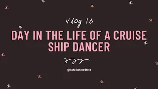 Cruise Ship Vlog 16 - "Day in the life of a Cruise Ship Dancer"