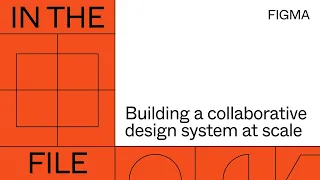 In the file: Building a collaborative design system at scale
