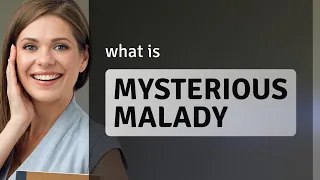 Unraveling the Mystery: Understanding "Mysterious Malady"