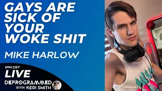 Gays are Sick of Your Woke Shit - Mike Harlow - LIVE Deprogrammed with Keri Smith