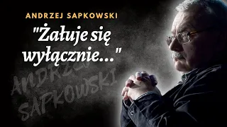 ANDRZEJ SAPKOWSKI "Żałuje się wyłącznie" Inspirujące Cytaty Na Temat Życia Od Andrzeja Sapkowskiego