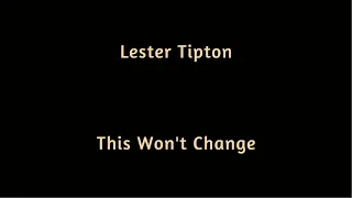 Lester Tipton   This Won't Change