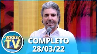 Você na TV (28/03/22) | Completo: Filha esconde segredo; Marido quer perdão após ficar com vizinha