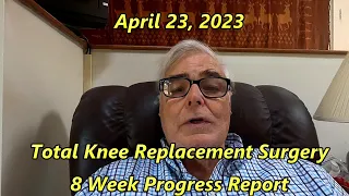 April 23, 2023 - Total Knee Replacement Eight (8) week Recovery Progress Report