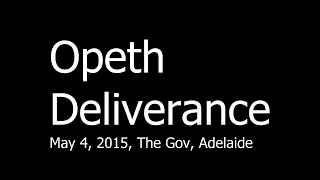 Opeth — Deliverance (May 4, 2015, The Gov, Adelaide)