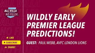 FEATURE | Aston Villa UCL Winners? Arsenal PL Champions? WILDLY EARLY PREMIER LEAGUE PREDICTIONS