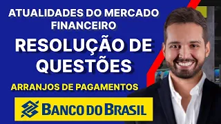 Resolução de Questões ARRANJOS DE PAGAMENTOS - Atualidades do Mercado Financeiro - CONCURSO BB 2023