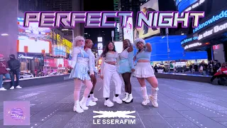 [KPOP IN PUBLIC TIMES SQUARE] LE SSERAFIM (르세라핌) 'Perfect Night'  Dance Cover [CSMICORE CREW]