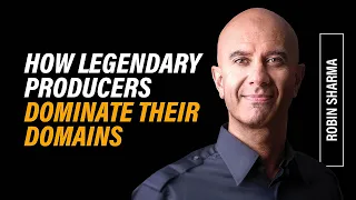 How Legendary Producers Dominate Their Domains | Robin Sharma