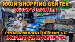 PINAKA MURANG BILIHAN NG SMART ANDROID TV DITO SA RAON SHOPPING CENTER QUIAPO MANILA