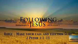 Bible - Make your call and election sure - 2 Peter 1:1-11