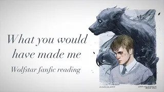 What You Would Have Made Me | Harry Potter Marauders Era [Podfic] (fanfiction reading) | Wolfstar