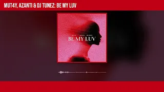 Mut4y, Azanti & DJ Tunez -  Be My Luv (Official Audio)