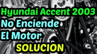 Hyundai Accent 2003 No Arranca el Motor [ Solucion 2022 ]