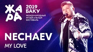 NECHAEV - My Love /// ЖАРА В БАКУ 2019