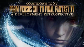 From Versus XIII To FINAL FANTASY XV - A Development Retrospective