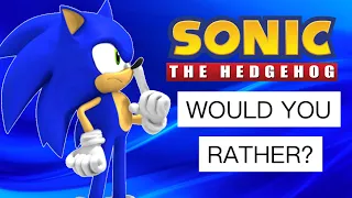 WOULD you RATHER? | SONIC the HEDGEHOG EDITION!!!