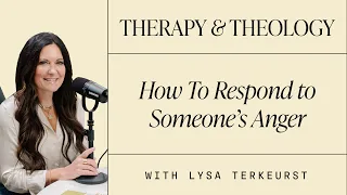 How To Respond to Someone’s Anger | Therapy & Theology | Lysa TerKeurst
