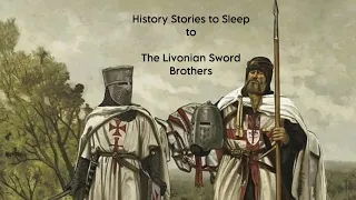 History Stories to Sleep to- The Livonian Sword Brothers